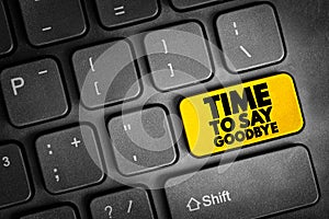Time To Say Goodbye text button on keyboard, concept background