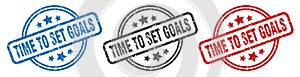 time to set goals stamp. time to set goals round isolated sign.