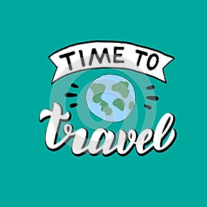 Time to travel hand drawn poster. Modern lettering print. Adventures concept.