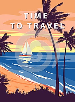 Time To Travel Retro Poster. Tropical coast beach, sailboat, palm, surf, ocean. Summer vacation holiday