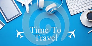 Time To Travel text with airplanes. Travel, Vacation, Tourism