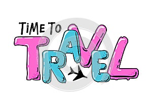 Time to Travel text in groovy style. Travel inspirational quotes. Hand drawn typography poster Vector Motivational
