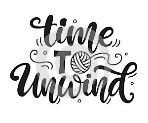 Time to unwind. Knitting lettering phrase