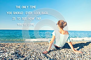 The only time you should look back is to see how far you`ve come