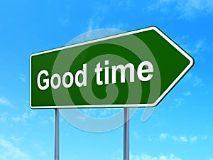 Timeline concept: Good Time on road sign background