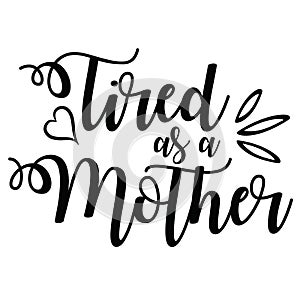Tired as a mother - vector ilustration on white background