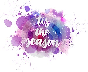 Tis the season lettering on watercolor paint splash