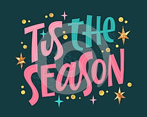 Tis the season, modern festive calligraphy style hand lettering design in trendy pink, cold green, gold colors