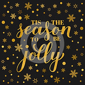 Tis the season to be jolly glitter textured lettering gold snowflakes, stars and dots on black background. Christmas