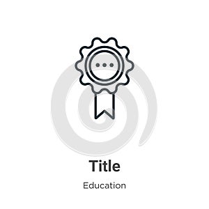 Title outline vector icon. Thin line black title icon, flat vector simple element illustration from editable education concept