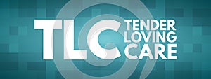 TLC - Tender Loving Care acronym