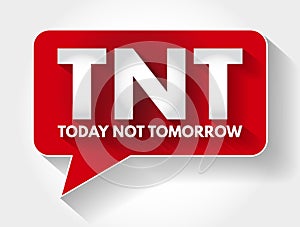 TNT - Today Not Tomorrow acronym message bubble, business concept background