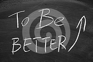 To be Better