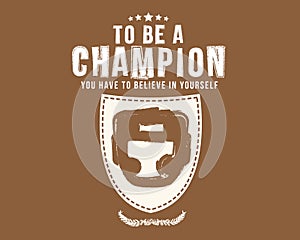 To be a champion you have to believe in yourself