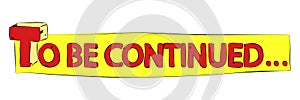 To Be Continued - Comics word. Vector retro abstract comic book text