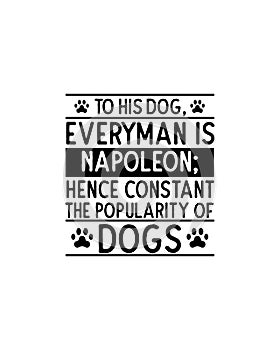 To his dog everyman is napoleon hence constant the popularity of dogs.Hand drawn typography poster design