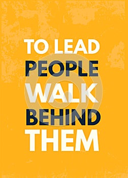 To Lead people Walk behind them. Leadership Motivational wall art on yellow background. Inspirational poster, success