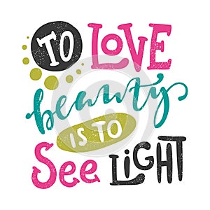 To love beauty is to see light. Calligraphy poster, typography.