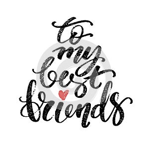 To my best friends words. Hand drawn creative calligraphy and brush pen lettering, design for holiday greeting cards and