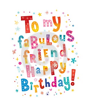 To my fabulous friend Happy Birthday