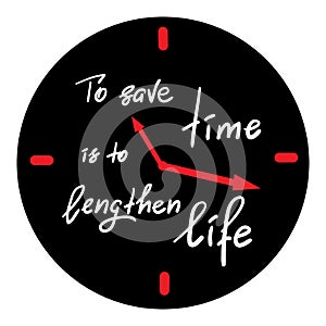 To save time is to lengthen life