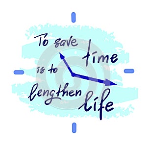 To save time is to lengthen life - handwritten motivational quote.