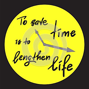 To save time is to lengthen life - handwritten motivational quote. photo