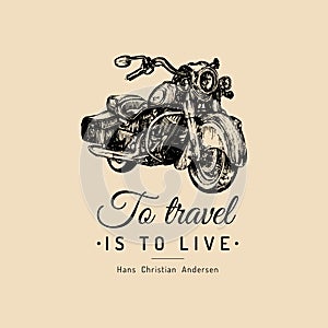 To travel is to live inspirational poster. Vector hand drawn cruiser for MC,biker logo,custom chopper store, garage etc.