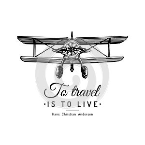 To travel is to live typographic inspirational poster.Vintage retro airplane logo.Vector sketched aviation illustration.