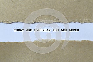 today and everyday you are loved on white paper photo