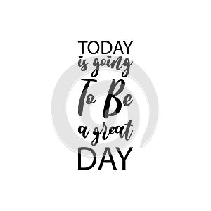 today is going to be a great day black letter quote