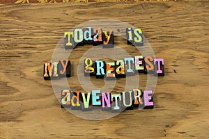 Today great adventure project travel excitement letterpress quote