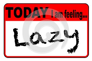 Today I Am Feeling Lazy