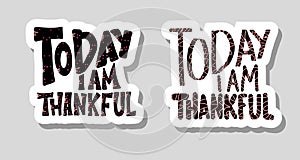 Today I am Thankful quote. Vector illustration