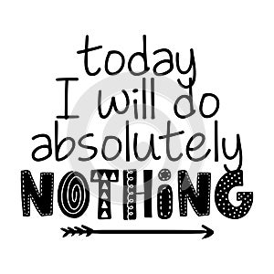 Today I will do absolutely nothing