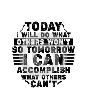 Today i will do what others wonâ€™t so tomorrow i can accomplish what others canâ€™t. Hand drawn typography poster design