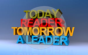 today reader tomorrow a leader on blue