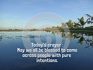 Today`s prayer : May we all be blessed to come across people with pure intentions. With water reflection of blue sky and palm tree