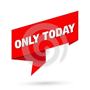 Only today sign. Only today paper origami speech bubble