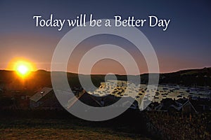 Today will be a better day - Inspirational Quote