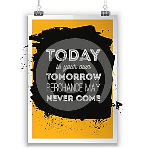 Today is your own tomorrow. Typography vector illustration. Modern T-skirt design, poster for wall, banner.