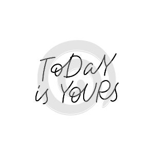 Today is yours calligraphy quote lettering