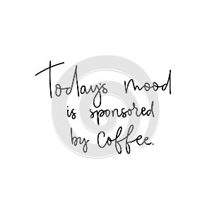 Todays mood is sponsored by coffee lettering card photo
