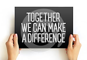 Together We Can Make A Difference text on card, concept background