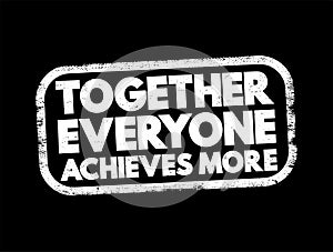 Together Everyone Achieves More text stamp, concept background