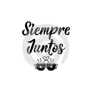 Always together - in Spanish. Lettering. Ink illustration. Modern brush calligraphy. Siempre Juntos photo