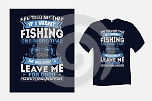 She told me that if i want fishing T Shirt Design Vector