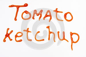 Tomato ketchup sign written with red ketchup on the white background
