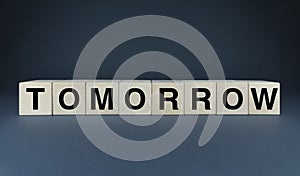Tomorrow. Cubes form the word Tomorrow
