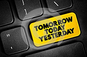 Tomorrow Today Yesterday text button on keyboard, concept background